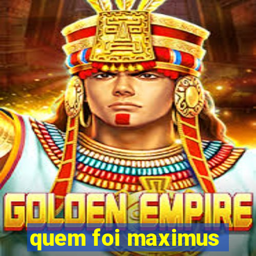 quem foi maximus